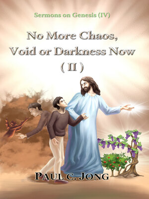 cover image of Sermons on Genesis(IV)--No More Chaos, Void or Darkness Now(II)